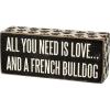 image:imagePrimitives By Kathy Box Sign  All You Need Is Love and a French BulldogBlack and White