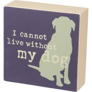 image:imagePrimitives by Kathy 33718 Distressed Box Sign One DogI Cannot Live Without My Dog
