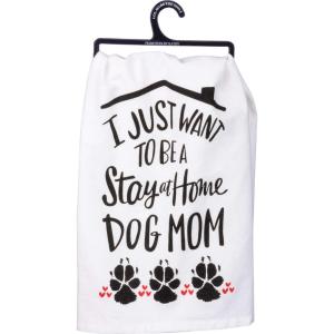 image:imagePrimitives by Kathy I Just Want to Be A Stay at Home Dog Mom Decorative Kitchen Towel
