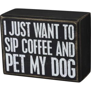 image:imagePrimitives by Kathy I Just Want to Sip Coffee and Pet My Dog Home Dcor SignBlack White