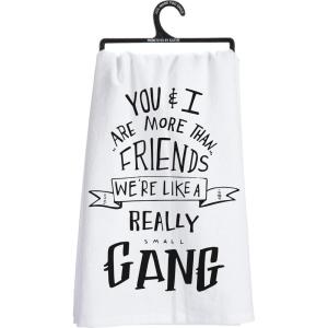 image:imagePrimitives by Kathy Decorative Kitchen Towel  You and I Friends More Like Gang