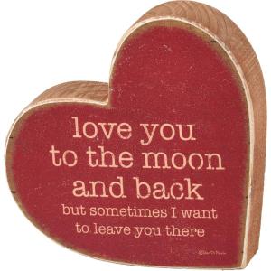 image:imagePrimitives by Kathy Chunky Sitter Home Dcor Sign  custom heart shape displaying a rustic inspired fun lovethemed sentiment Love You To The Moon And Back But Sometimes I Want To Leave You There