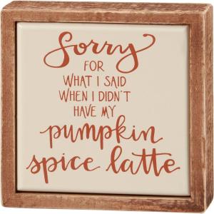 image:imagePrimitives by Kathy Pumpkin Spice Latte Box Sign Mini  Sorry for What I Said when