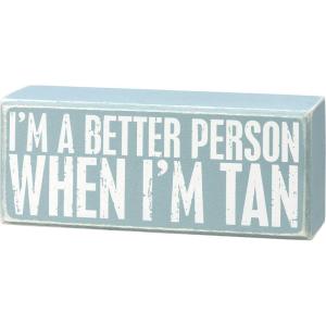 image:imagePrimitives by Kathy 112865 Box Sign  Im A Better Person When Im Tan