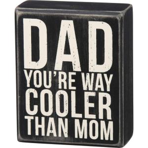image:imagePrimitives by Kathy Dad Youre Way Cooler Than Mom Box Sign