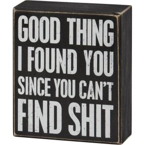 image:imagePrimitives by Kathy Home Decor Sign  Good Thing I Found You Since You Cant Find Sit