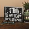 image:imagePrimitives by Kathy Box Sign Be Strong You Never Know Who You May Be Inspiring