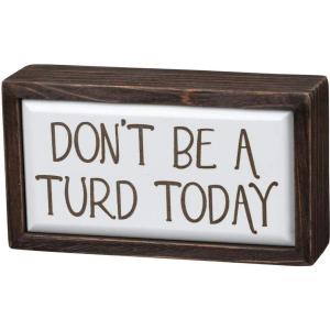 image:imagePrimitives by Kathy Box Sign  Dont Be A Turd Today 675x375 inches