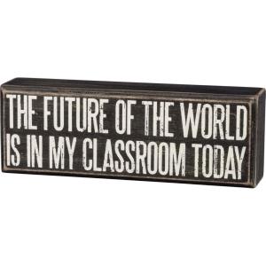 image:imagePrimitives by Kathy Box Sign The Future Of The World Is In My Classroom Today