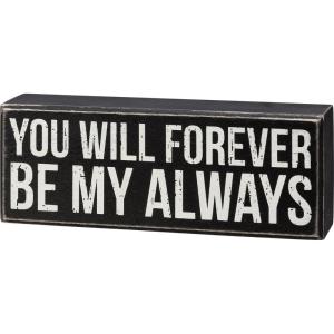 image:imagePrimitive by Kathy 111979 Box Sign  You Will Forever Be My Always