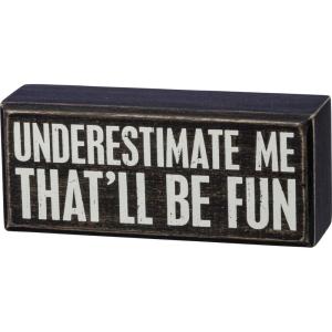 image:imagePrimitives by Kathy Box Sign 6 x 25 Underestimate Me Thatll Be Fun
