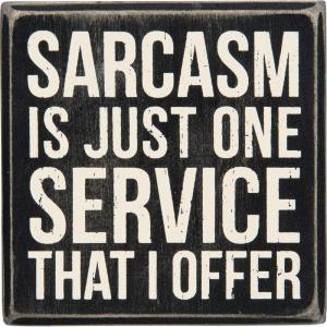 image:imagePrimitives by Kathy Classic Box Sign 4 x 4 Sarcasm is Just One Service That I OfferBlackwhite
