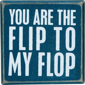 image:imageBox Sign You are The Flip to My Flop