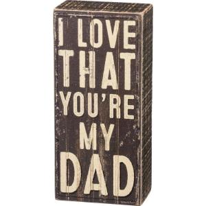 image:imagePrimitives by Kathy 32822 Classic Black amp White Box Sign I Love That Youre My Dad
