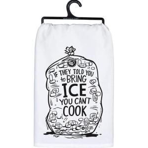image:imagePrimitives by Kathy Decorative Kitchen Towel  If They Told You to Bring Ice You Cant Cook