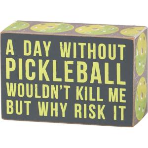 image:imagePrimitives by Kathy Home Decor Sign  A Day Without Pickleball Wouldnt Kill Me But Why Risk It