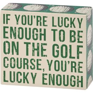 image:imagePrimitives by Kathy Home Decor Sign  If Youre Lucky Enough To Be On The Golf Course Youre Lucky Enough