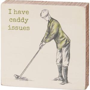 image:imagePrimitives by Kathy I Have Caddy Issues Home Dcor Sign