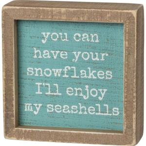 image:imagePrimitives by Kathy Inset Box Sign  You Can Have Your Snowflakes Ill Enjoy My Seashells