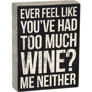image:imagePrimitives by Kathy 18066 Box Sign 7 x 25 All You Need is a Bottle of WineToo Much Wine