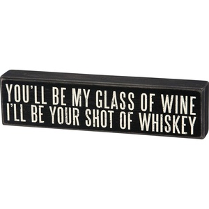image:imagePrimitives by Kathy 18066 Box Sign 7 x 25 All You Need is a Bottle of Wineshot of whiskey