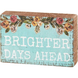 image:imagePrimitives by Kathy Home Dcor Block Sign  Brighter Days Ahead with floral motif