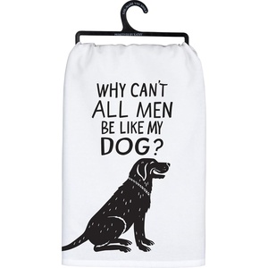 image:imagePrimitives by Kathy Kitchen Towel  Why Cant All Men Be Like My Dog