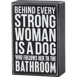 image:imagePrimitives by Kathy Classic Box Sign 6 x 4inch Behind Every Strong Woman Is A Dog Who Follows Her To The Bathroom  dog lover pet parent gift  office amp home decor for wall shelf or tabletop display