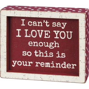 image:imagePrimitives by Kathy I Cant Say I Love You Enough So This Is Your Reminder Home Dcor Sign