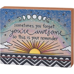image:imagePrimitives by Kathy Wood Block Home Dcor Sign  a vibrant hand illustrated celestial design surrounds an uplifting sentiment Sometimes You Forget Youre Awesome So This Is Your Reminder