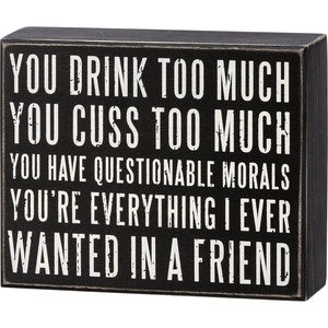 image:imagePrimitive by Kathy 113241 You Drink Too Much Youre Everything Box Sign 625inch Length