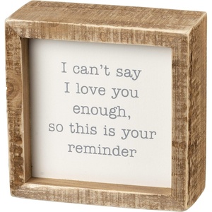 image:imagePrimitives by Kathy Inset Box Sign  I Cant Say I Love You Enough