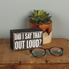 image:imagePrimitives by Kathy 19149 Classic Box Sign 5 x 3Inches Did I Say That