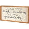 image:imagePrimitives by Kathy One Small Positive Thought In The Morning Can Change Your Whole Day Home Dcor Sign