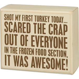 image:imagePrimitives by Kathy 31326 Shot My First Turkey Today Brown and White Box Sign