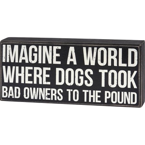 image:imagePrimitives by Kathy Home Dcor Wooden Box Sign  Imagine A World Where Dogs took bad owners to the pound