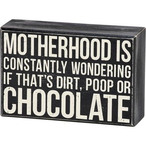 image:imagePrimitives by Kathy Home Decor Classic Box Sign displaying a humorous momthemed sentiment that reads Motherhood Is Constantly Wondering If Thats Dirt Poop Or Chocolate