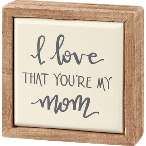image:imagePrimitives by Kathy I Love That Youre My Mom Home Dcor Sign
