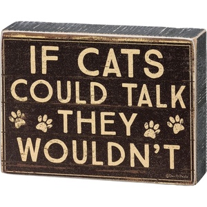 image:imagePrimitives by Kathy If Cats Could Talk They Wouldnt Home Dcor Sign
