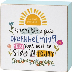 image:imagePrimitives by Kathy If Tomorrow Feels Overwhelming Try Your Best To Stay In Today Home Dcor Sign