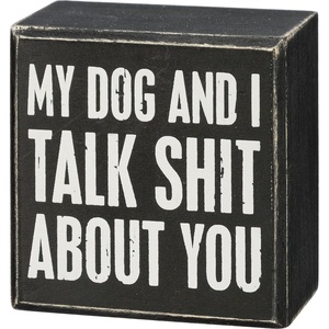 image:imagePrimitives by Kathy My Dog and I Talk Sht About You Home Dcor SignBlack 11x16 inches