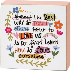 image:imagePrimitives by Kathy Perhaps The Best Way to Teach Others How to Love Us is to First Learn How to Love Ourselves Home Dcor Sign