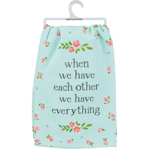 image:imagePrimitives by Kathy When We Have Each Other We Have Everything Kitchen Towel