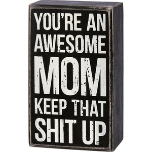 image:imagePrimitives by Kathy Youre An Awesome Mom Keep That Sht Up Home Dcor Sign