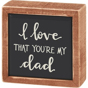 image:imagePrimitives by Kathy I Love That Youre My Dad Mini Home Dcor Inset Box Sign