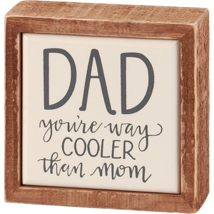image:imagePrimitives by Kathy Mini Home Dcor Inset Box Sign from our Fathers Day Collection displaying a fun dadthemed sentiment in a hand illustrated style that reads Dad  Youre Way Cooler Than Mom