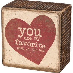 image:imagePrimitives by Kathy Box Sign  You Are My Favorite Pain