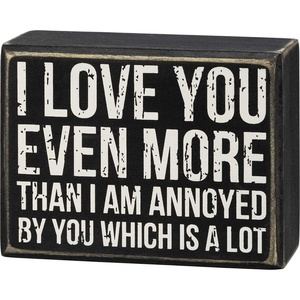 image:imagePrimitives by Kathy I Love You Even More Than I Am Annoyed By You Which Is A Lot Home Dcor SignBlack White425 x 325 x 175