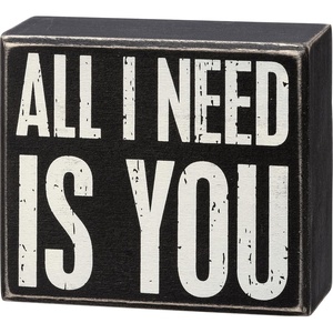 image:imagePrimitive by Kathy 111980 Box Sign  All I Need Is You