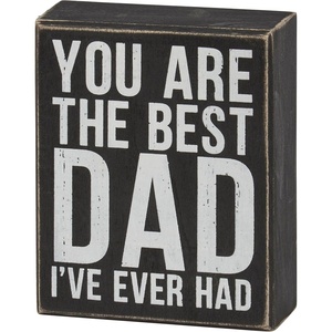 image:imagePrimitives by Kathy Best Dad Ive Ever Had Home Dcor Box Sign in a Classic Black amp White style from our Fathers Day Collection displaying a fun dadthemed sentiment